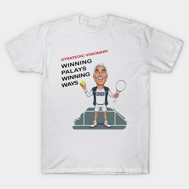 strategic visionary winning plays wining ways T-Shirt by Fashioned by You, Created by Me A.zed